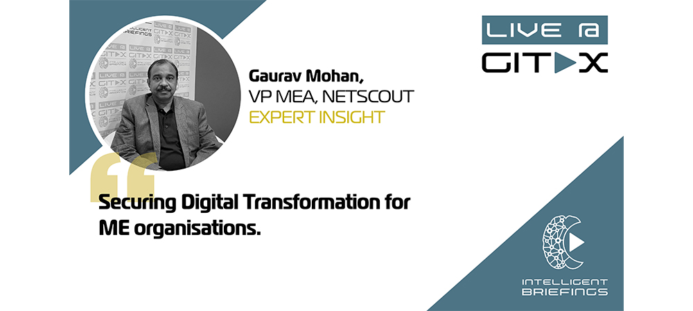 Live @ GITEX: Gaurav Mohan, VP MEA, NETSCOUT 
